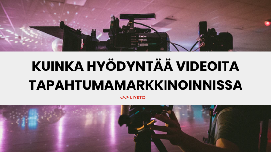 Kuinka hyödyntää videoita tapahtumamarkkinoinnissa
