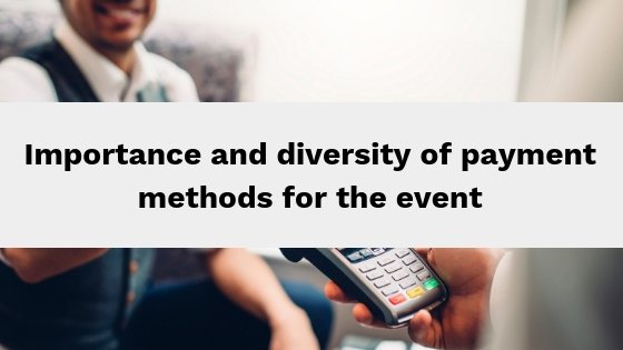 Importance and diversity of payment methods for the event